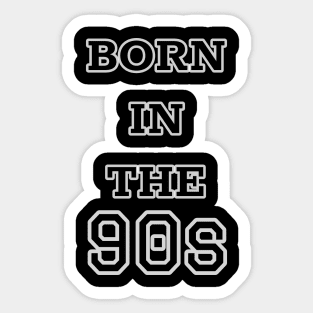 Born in the 90's Sticker